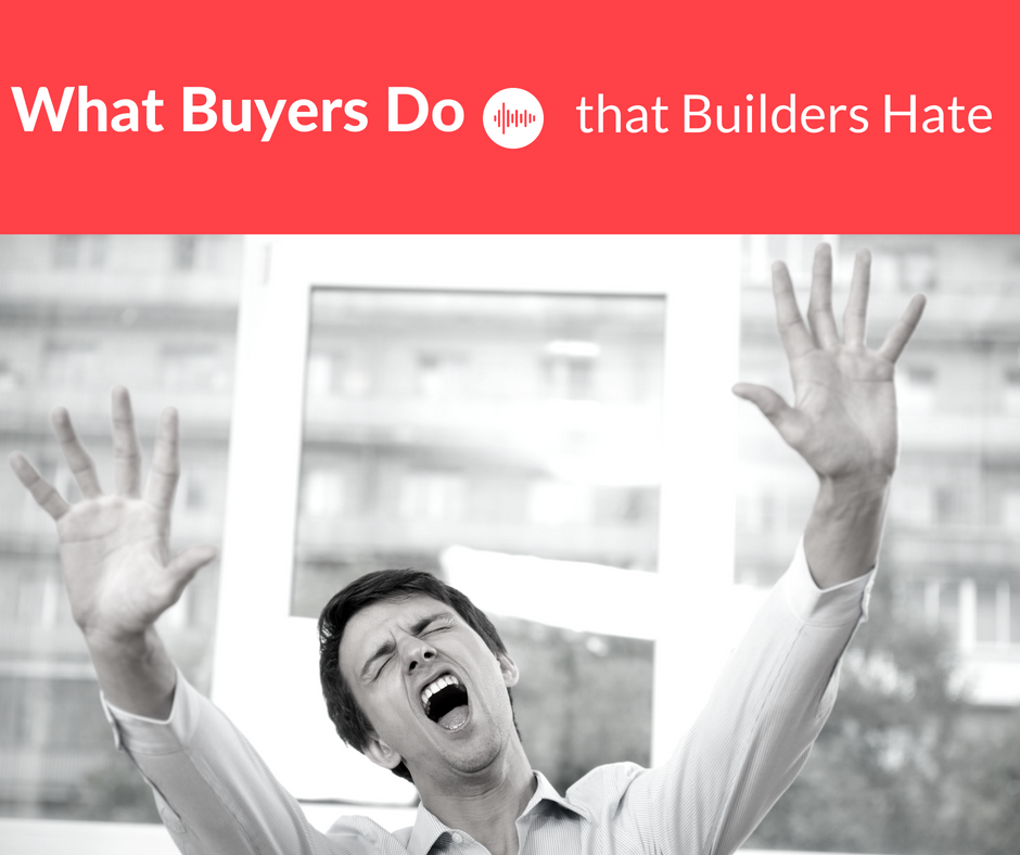 What Buyers Do that Builders Hate